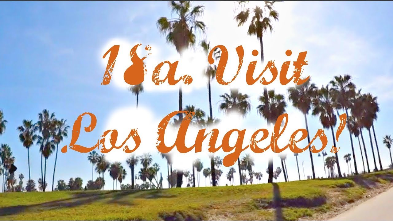 #18a. Visit Los Angeles.